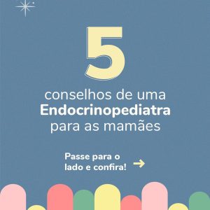 5 conselhos de uma endocrinopediatra para as mamães