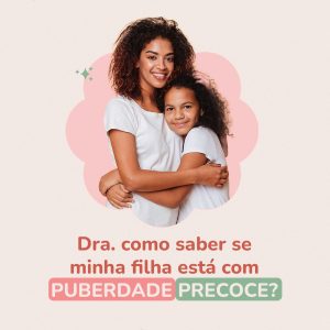 Dra como saber se minha filha está com puberdade precoce